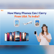 Guide on How Many Phones Can I Carry From USA To India Reviews | RateItAll