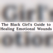 The Black Girl’s Guide to Healing Emotional Wounds Reviews | RateItAll