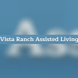 Vista Ranch Senior Living Reviews | RateItAll